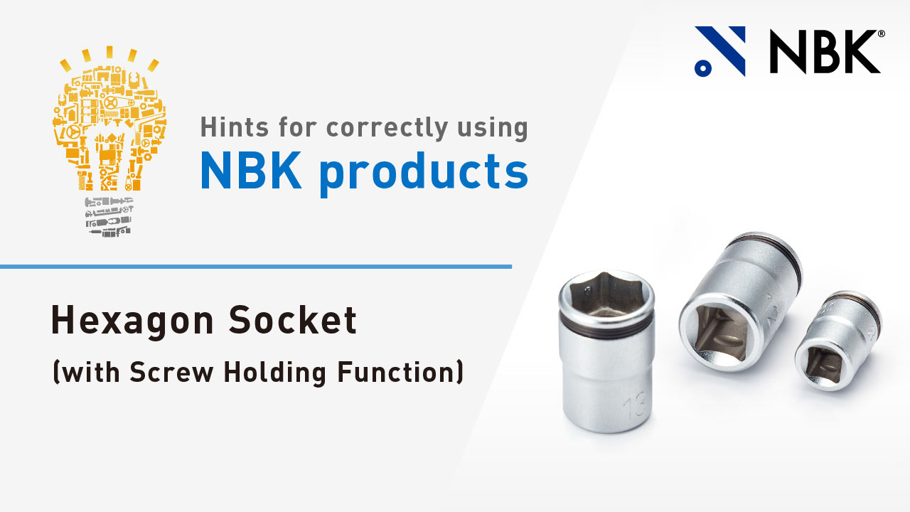 Hints for correctly using NBK products:  Hexagon Sockets (with Screw Holding Function)